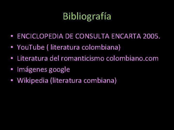 Bibliografía • • • ENCICLOPEDIA DE CONSULTA ENCARTA 2005. You. Tube ( literatura colombiana)