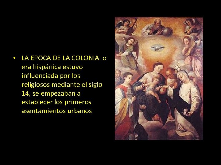 c • LA EPOCA DE LA COLONIA o era hispánica estuvo influenciada por los