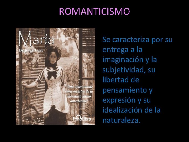 ROMANTICISMO Se caracteriza por su entrega a la imaginación y la subjetividad, su libertad