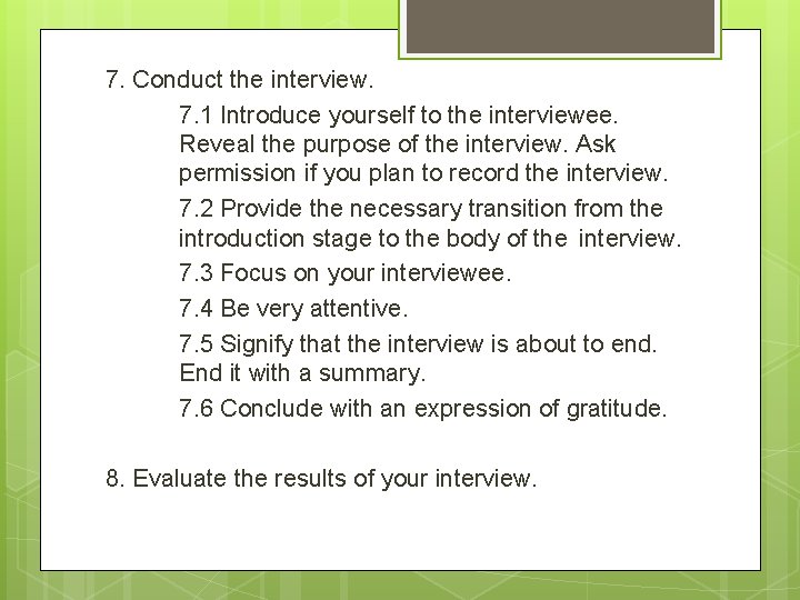 7. Conduct the interview. 7. 1 Introduce yourself to the interviewee. Reveal the purpose