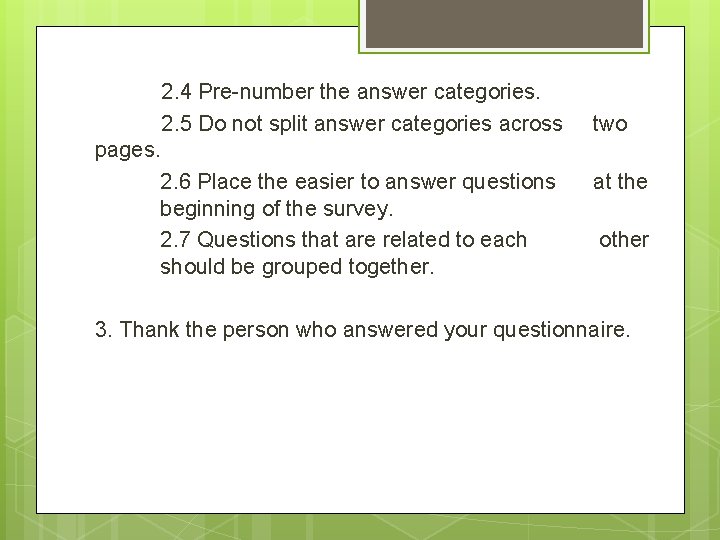 2. 4 Pre-number the answer categories. 2. 5 Do not split answer categories across