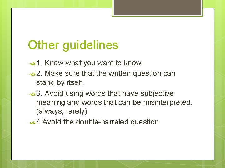 Other guidelines 1. Know what you want to know. 2. Make sure that the