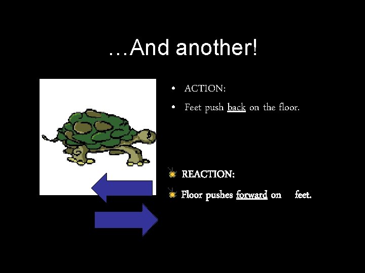 …And another! • ACTION: • Feet push back on the floor. REACTION: Floor pushes