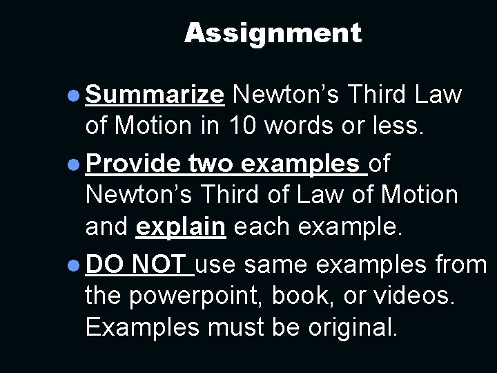 Assignment l Summarize Newton’s Third Law of Motion in 10 words or less. l