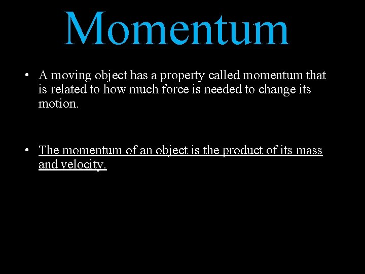 Momentum • A moving object has a property called momentum that is related to