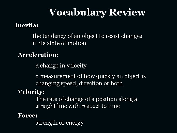 Vocabulary Review Inertia: the tendency of an object to resist changes in its state