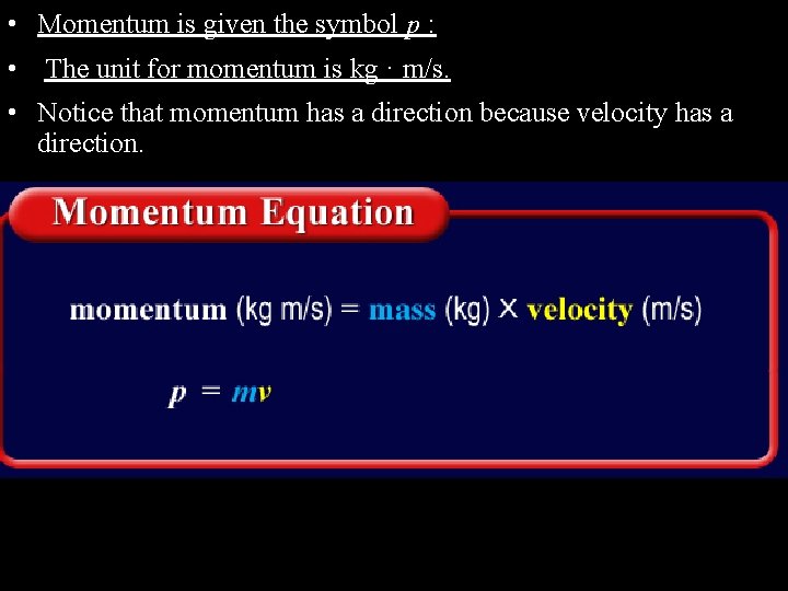  • Momentum is given the symbol p : • The unit for momentum