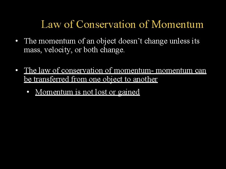 Law of Conservation of Momentum • The momentum of an object doesn’t change unless