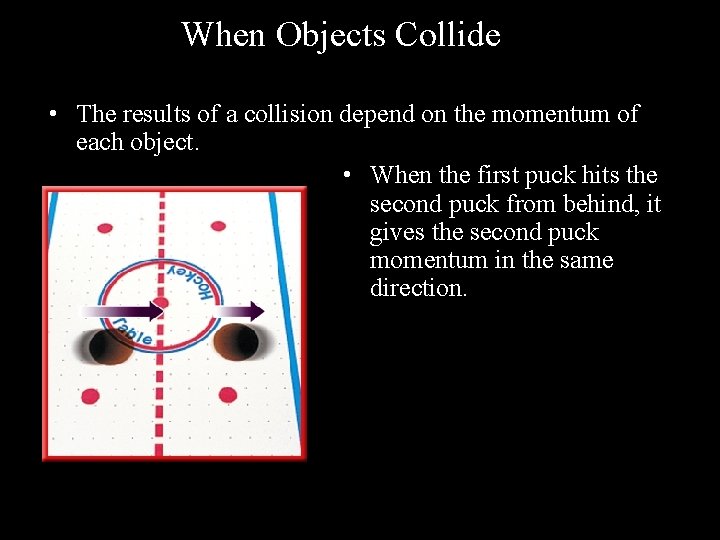 When Objects Collide • The results of a collision depend on the momentum of