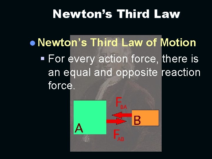 Newton’s Third Law l Newton’s Third Law of Motion § For every action force,