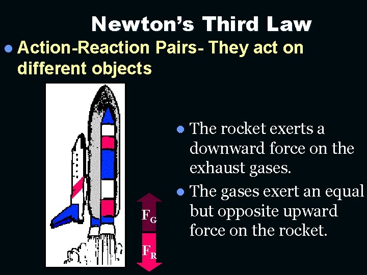 Newton’s Third Law l Action-Reaction Pairs- They act on different objects The rocket exerts