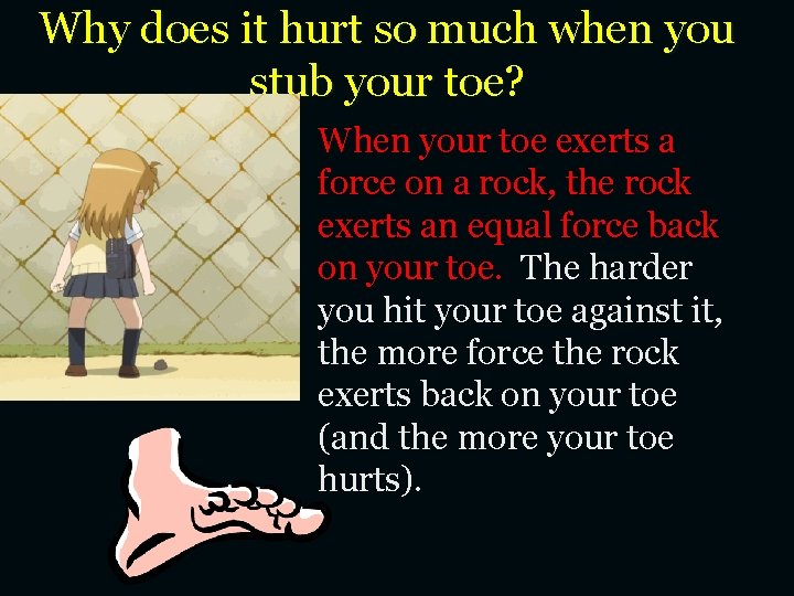 Why does it hurt so much when you stub your toe? When your toe