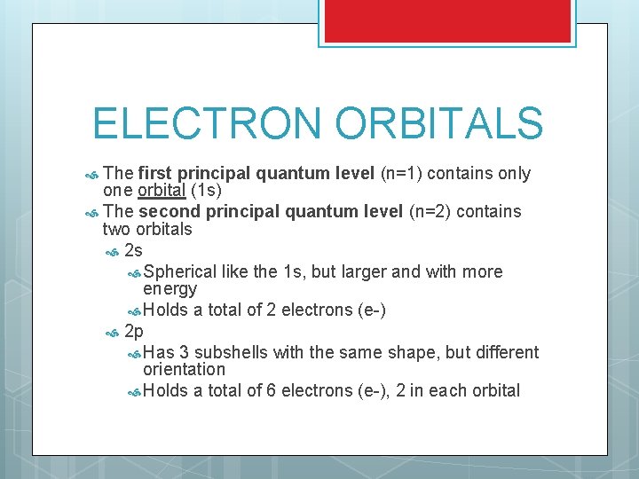 ELECTRON ORBITALS The first principal quantum level (n=1) contains only one orbital (1 s)