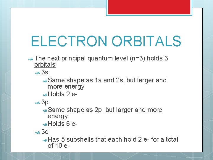 ELECTRON ORBITALS The next principal quantum level (n=3) holds 3 orbitals 3 s Same