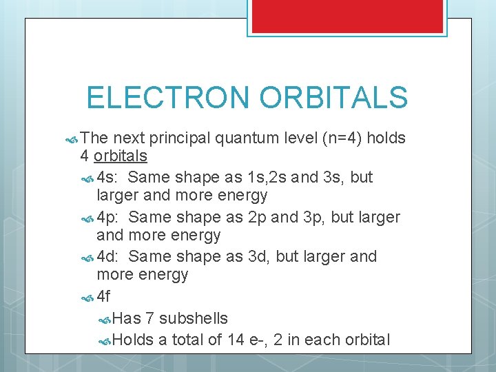 ELECTRON ORBITALS The next principal quantum level (n=4) holds 4 orbitals 4 s: Same
