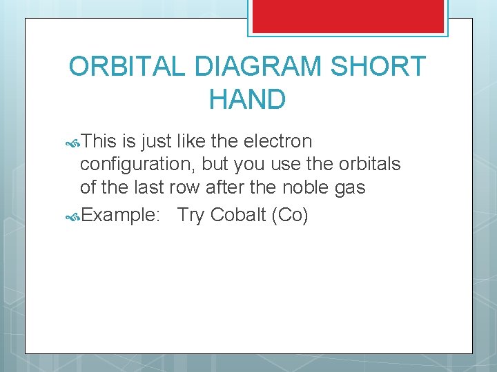 ORBITAL DIAGRAM SHORT HAND This is just like the electron configuration, but you use