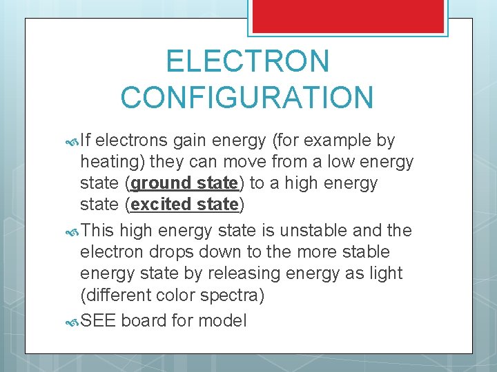 ELECTRON CONFIGURATION If electrons gain energy (for example by heating) they can move from
