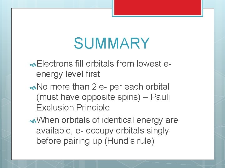 SUMMARY Electrons fill orbitals from lowest eenergy level first No more than 2 e-