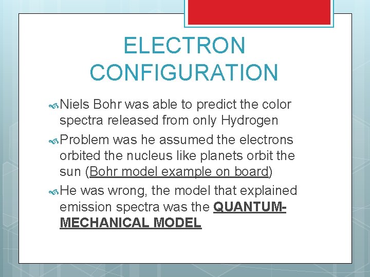 ELECTRON CONFIGURATION Niels Bohr was able to predict the color spectra released from only