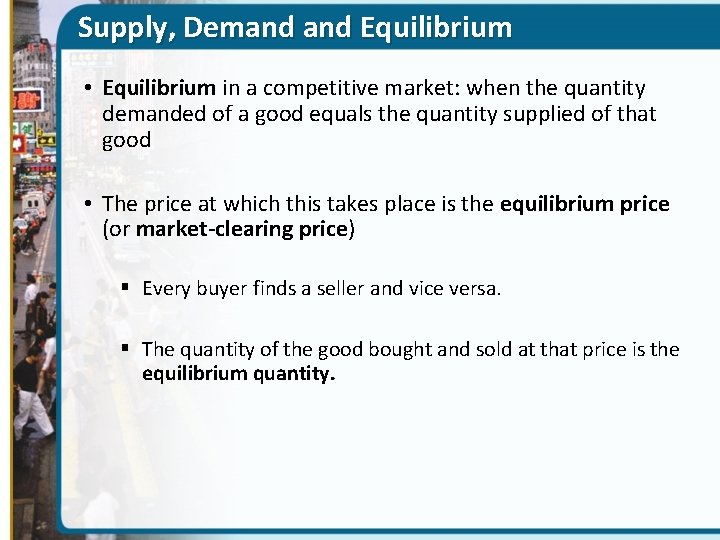 Supply, Demand Equilibrium • Equilibrium in a competitive market: when the quantity demanded of