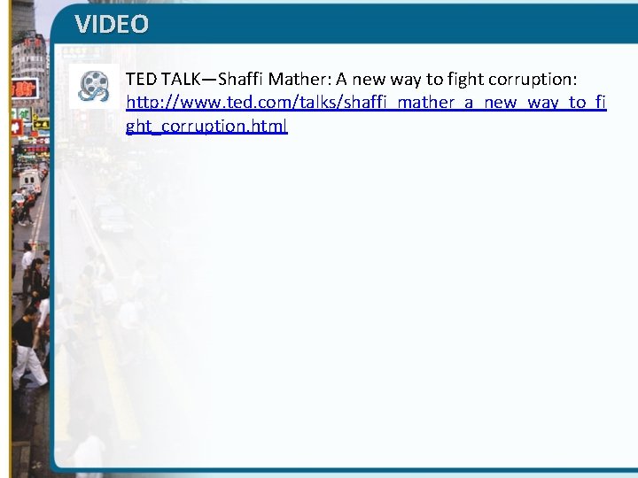 VIDEO § TED TALK—Shaffi Mather: A new way to fight corruption: http: //www. ted.