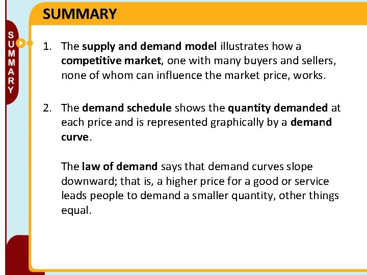 SUMMARY 1. The supply and demand model illustrates how a competitive market, one with