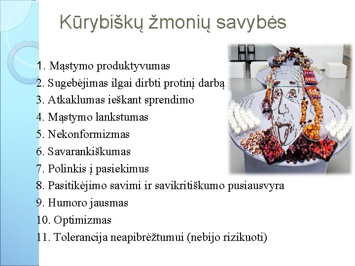 Kūrybiškų žmonių savybės 1. Mąstymo produktyvumas 2. Sugebėjimas ilgai dirbti protinį darbą 3. Atkaklumas