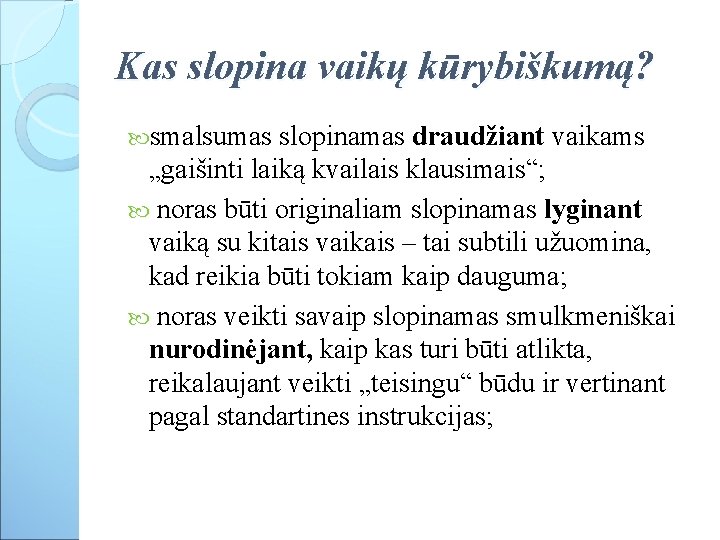 Kas slopina vaikų kūrybiškumą? smalsumas slopinamas draudžiant vaikams „gaišinti laiką kvailais klausimais“; noras būti