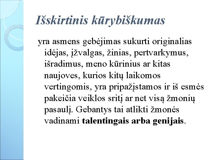 Išskirtinis kūrybiškumas yra asmens gebėjimas sukurti originalias idėjas, įžvalgas, žinias, pertvarkymus, išradimus, meno kūrinius