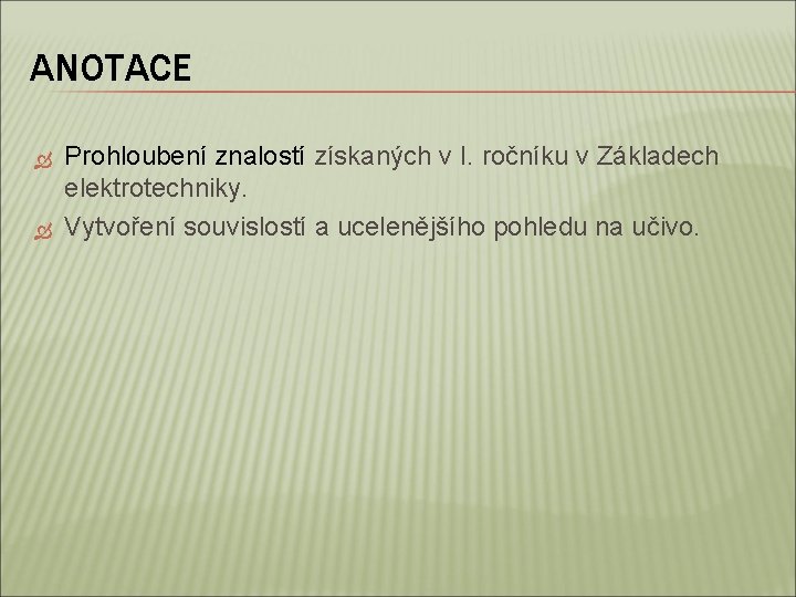 ANOTACE Prohloubení znalostí získaných v I. ročníku v Základech elektrotechniky. Vytvoření souvislostí a ucelenějšího