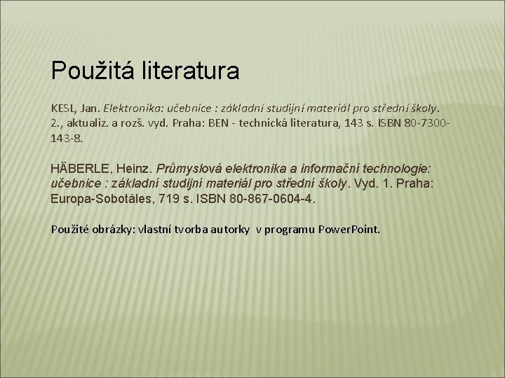 Použitá literatura KESL, Jan. Elektronika: učebnice : základní studijní materiál pro střední školy. 2.