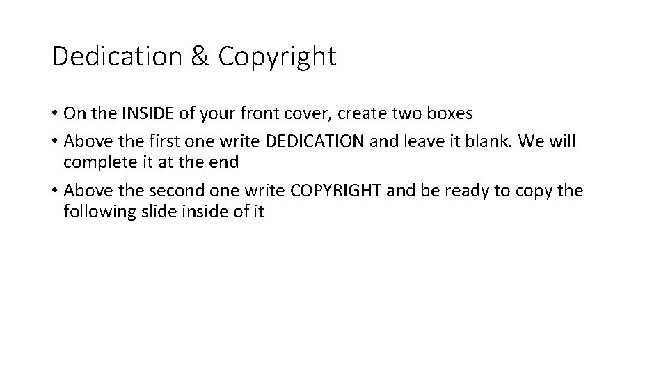 Dedication & Copyright • On the INSIDE of your front cover, create two boxes