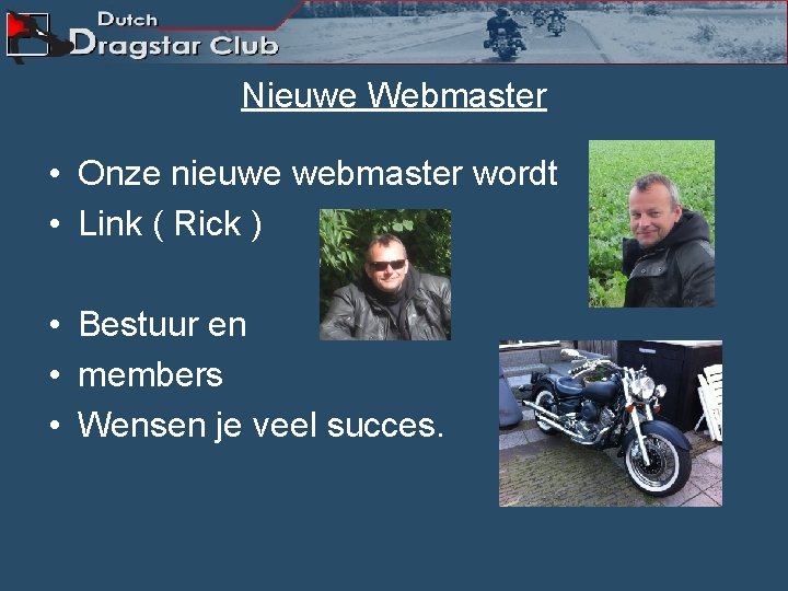 Nieuwe Webmaster • Onze nieuwe webmaster wordt • Link ( Rick ) • Bestuur