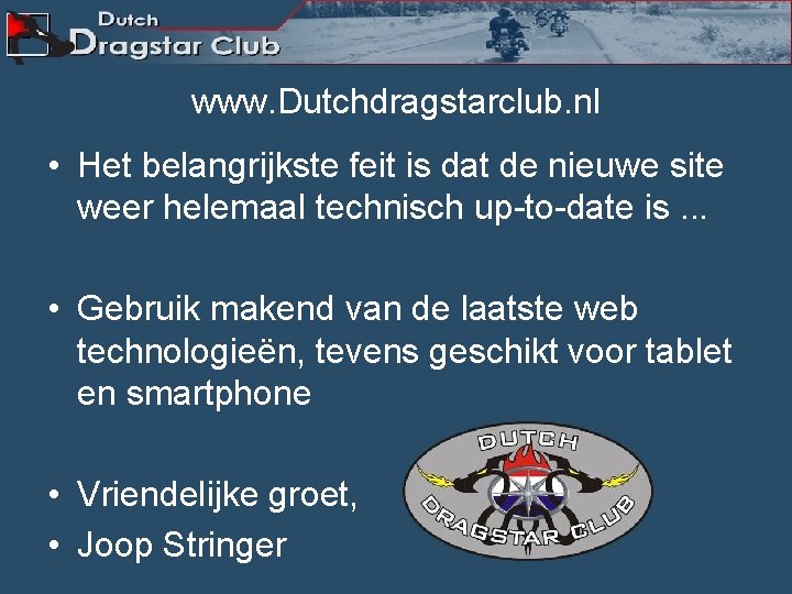 www. Dutchdragstarclub. nl • Het belangrijkste feit is dat de nieuwe site weer helemaal
