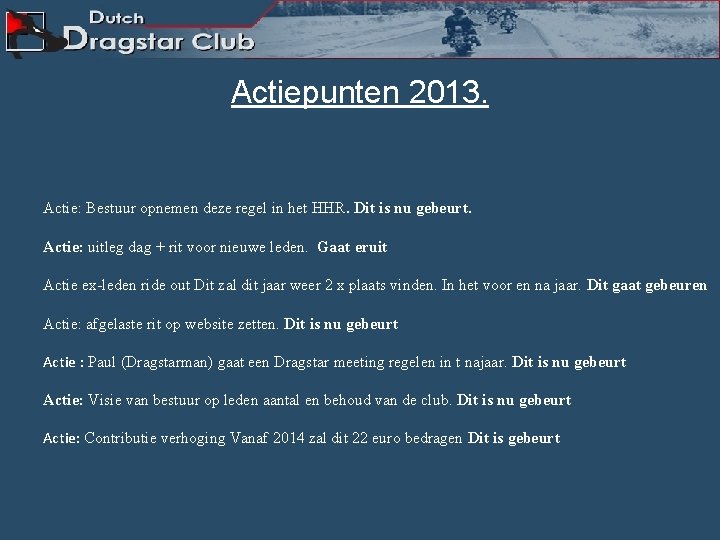 Actiepunten 2013. Actie: Bestuur opnemen deze regel in het HHR. Dit is nu gebeurt.