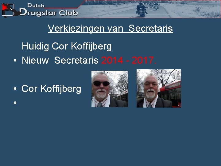 Verkiezingen van Secretaris Huidig Cor Koffijberg • Nieuw Secretaris 2014 - 2017. • Cor