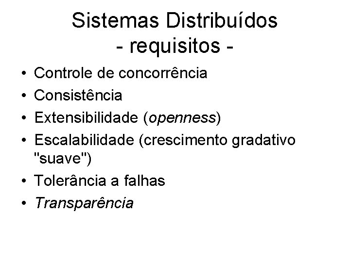 Sistemas Distribuídos - requisitos • • Controle de concorrência Consistência Extensibilidade (openness) Escalabilidade (crescimento