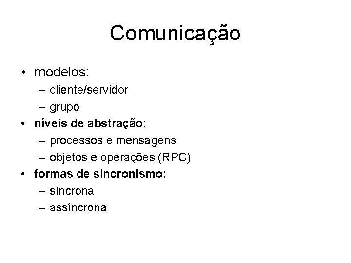 Comunicação • modelos: – cliente/servidor – grupo • níveis de abstração: – processos e
