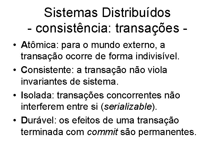 Sistemas Distribuídos - consistência: transações • Atômica: para o mundo externo, a transação ocorre