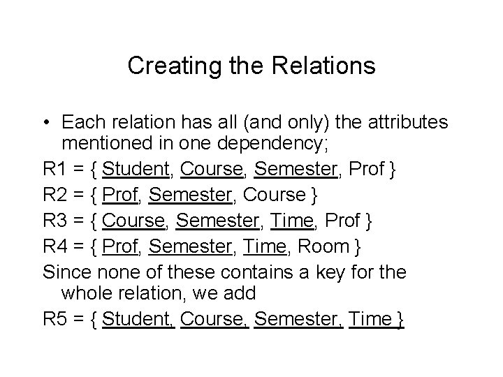 Creating the Relations • Each relation has all (and only) the attributes mentioned in