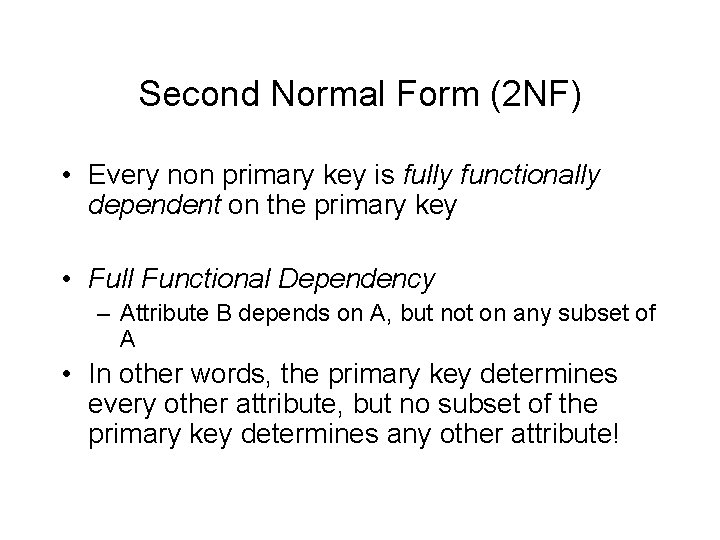 Second Normal Form (2 NF) • Every non primary key is fully functionally dependent