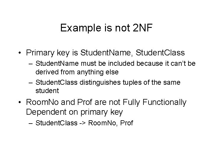 Example is not 2 NF • Primary key is Student. Name, Student. Class –