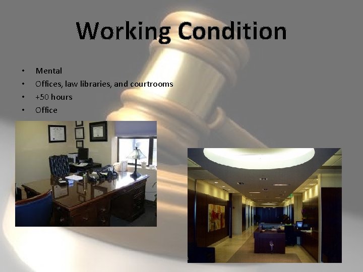 Working Condition • • Mental Offices, law libraries, and courtrooms +50 hours Office 