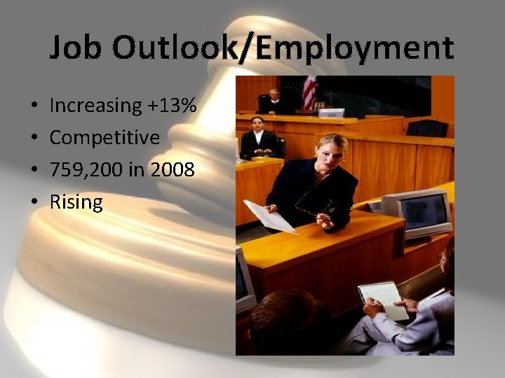Job Outlook/Employment • • Increasing +13% Competitive 759, 200 in 2008 Rising 