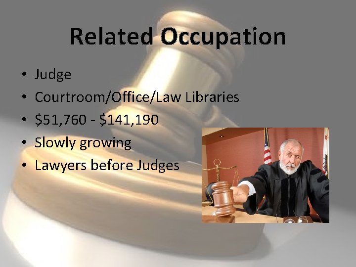 Related Occupation • • • Judge Courtroom/Office/Law Libraries $51, 760 - $141, 190 Slowly