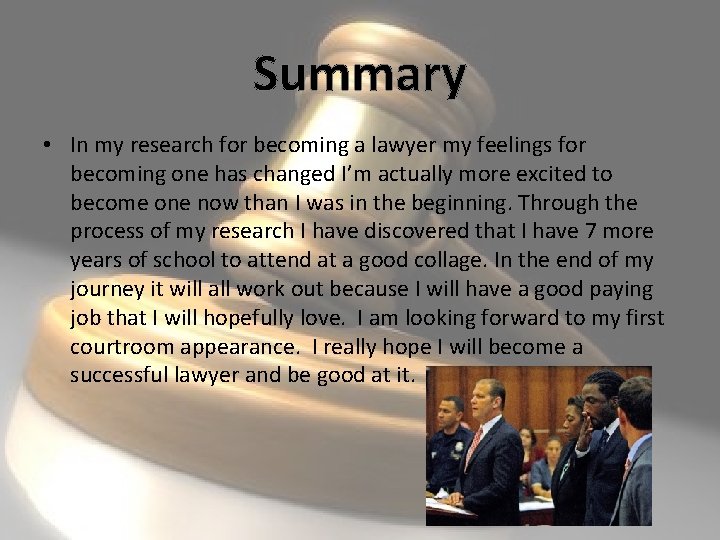 Summary • In my research for becoming a lawyer my feelings for becoming one