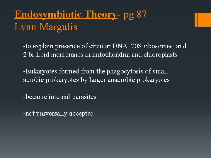 Endosymbiotic Theory- pg 87 Lynn Margulis -to explain presence of circular DNA, 70 S