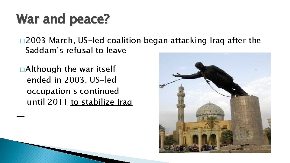 War and peace? � 2003 March, US-led coalition began attacking Iraq after the Saddam’s