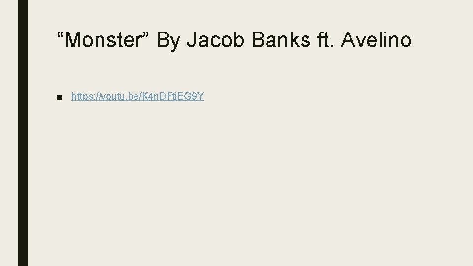 “Monster” By Jacob Banks ft. Avelino ■ https: //youtu. be/K 4 n. DFtj. EG