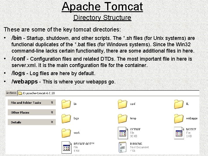 Apache Tomcat Directory Structure These are some of the key tomcat directories: • /bin